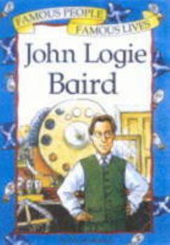 Paperback John Logie Baird (Famous People, Famous Lives) Book