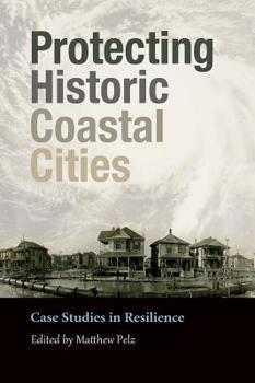 Protecting Historic Coastal Cities: Case Studies in Resilience - Book  of the Gulf Coast Books