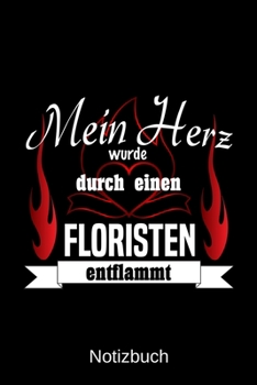 Mein Herz wurde durch einen Floristen entflammt: A5 Notizbuch Liniert 120 Seiten Geschenk/Geschenkidee zum Geburtstag Weihnachten Ostern Vatertag Muttertag Namenstag
