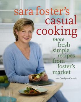 Hardcover Sara Foster's Casual Cooking: More Fresh Simple Recipes from Foster's Market: A Cookbook Book