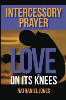 Paperback Intercessory Prayer Love On Its Knees: Love On Its Knees Book