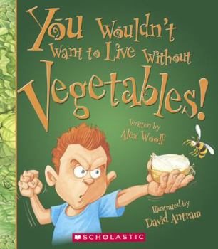 You Wouldn't Want to Live Without Vegetables! (You Wouldn't Want to Live Without…) - Book  of the You Wouldn't Want to...