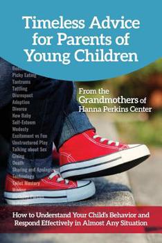 Paperback Timeless Advice for Parents of Young Children: How to Understand Your Child's Behavior and Respond Effectively in Almost Any Situation Book