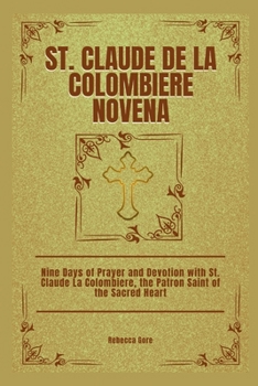 Paperback St. Claude De La Colombiere Novena: Nine Days of Prayer and Devotion with St. Claude La Colombiere, the Patron Saint of the Sacred Heart Book