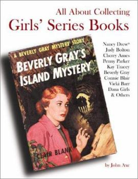Paperback All about Collecting Girls' Series Books: Nancy Drew, Judy Bolton, Cherry Ames, Penny Parker, Kay Tracey, Beverly Gray, Connie Blair, Vicki Barr, Dana Book