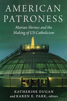 Paperback American Patroness: Marian Shrines and the Making of Us Catholicism Book