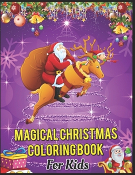 Magical Christmas Coloring Book for Kids: Magical Christmas Coloring & Activity Book For Girls ages 4-8, 35 Cute High-quality Images Include Reindeer, Snowmen, Christmas Trees Activity Book for Girls