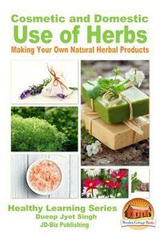 Paperback Cosmetic and Domestic Uses of Herbs - Making Your Own Natural Herbal Products Book