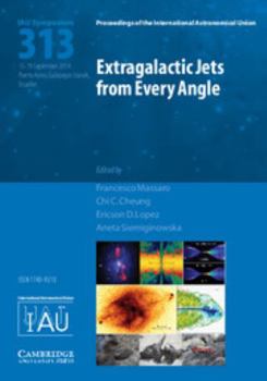 Extragalactic Jets from Every Angle (IAU S313)