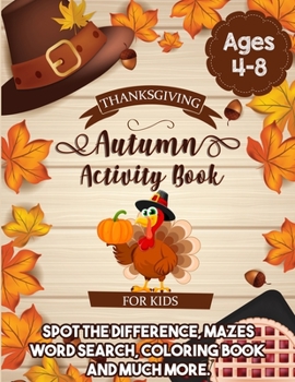 Paperback Thanksgiving Autumn Activity Book For Kids Ages 4-8: : An Entertaining Workbook of Coloring Pages, Mazes, Word Search, Spot the Difference, and Much M Book