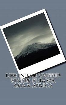 Paperback Life in the United States, Europe, Asia & Africa: Life in US of A, Europe, Asia & Africa, observation from 1970-2011 Book