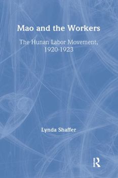 Paperback Mao Zedong and Workers: The Labour Movement in Hunan Province, 1920-23: The Labour Movement in Hunan Province, 1920-23 Book