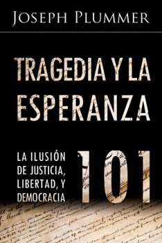 Paperback Tragedia y la Esperanza 101: La Ilusión de Justicia, Libertad, y Democracia [Spanish] Book