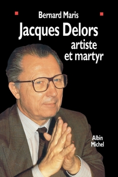 Paperback Jacques Delors, artiste et martyr (French Edition) [French] Book