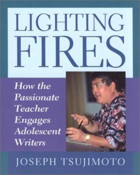 Paperback Lighting Fires: How the Passionate Teacher Engages Adolescent Writers Book