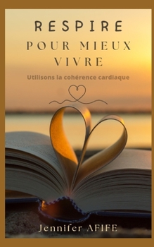 Paperback Respire pour mieux vivre: Utilisons la cohérence cardiaque [French] Book