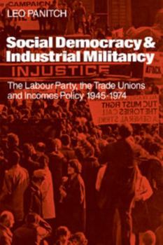 Paperback Social Democracy and Industrial Militiancy: The Labour Party, the Trade Unions and Incomes Policy, 1945-1947 Book