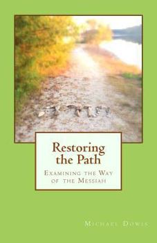 Paperback Restoring the Path: Examining the Way of the Messiah Book