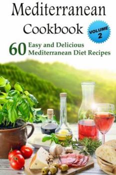 Paperback Mediterranean Cookbook: 60 Easy and Delicious Mediterranean Diet Recipes (Mediterranean Diet, Mediterranean Recipes, European Food, Low Cholesterol) Book