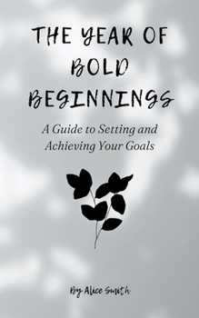 Paperback The Year of Bold Beginnings: A Guide to Setting and Achieving Your Goals Book