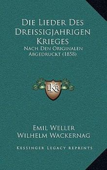 Paperback Die Lieder Des Dreissigjahrigen Krieges: Nach Den Originalen Abgedruckt (1858) [German] Book