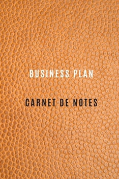 Carnet de Business Plan pour enregistrer les objectifs et les cibles, chiffre d'affaire, les activités quotidiennes et les réflexions ,Historique: ... et l'entreprise (French Edition)