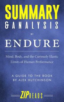 Paperback Summary & Analysis of Endure: Mind, Body, and the Curiously Elastic Limits of Human Performance - A Guide to the Book by Alex Hutchinson Book