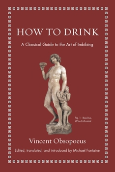 Hardcover How to Drink: A Classical Guide to the Art of Imbibing Book