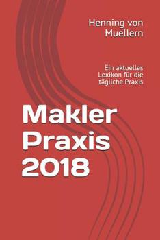 Paperback Makler Praxis 2018: Ein Aktuelles Lexikon Für Die Tägliche Praxis [German] Book