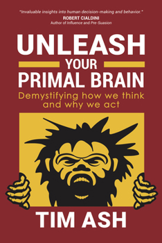 Paperback Unleash Your Primal Brain: Demystifying How We Think and Why We ACT Book