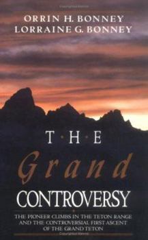 Paperback The Grand Controversy: The Pioneer Climbs in the Teton Range and the Controversial First Ascent of the Grand Teton Book