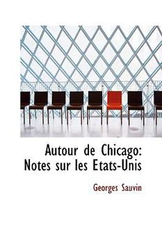 Paperback Autour de Chicago: Notes Sur Les a Tats-Unis Book