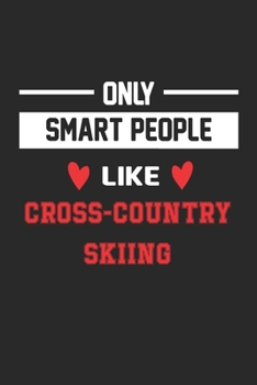 Only Smart People Like Cross-Country Skiing Notebook - Funny Cross-Country Skiing Journal Gift: Lined Cross-Country Skiing lovers Notebook / Journal Gift, 120 Pages, 6x9, Soft Cover, Matte Finish