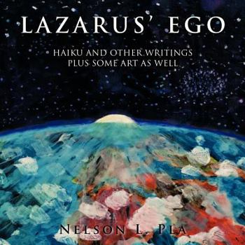 Paperback Lazarus' Ego: Haikus and Other Writings, Plus Some Art As Well Book