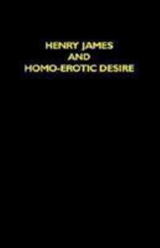 Hardcover Henry James and Homo-Erotic Desire Book