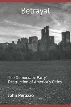 Paperback Betrayal: The Democratic Party's Destruction of America's Cities Book