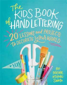 Paperback The Kids' Book of Hand Lettering: 20 Lessons and Projects to Decorate Your World Book