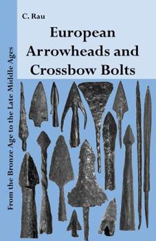 Paperback European Arrowheads and Crossbow Bolts: From the Bronze Age to the Late Middle Ages Book