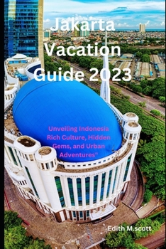 Paperback Jakarta Vacation Guide 2023: Unveiling Indonesia Rich Culture, Hidden Gems, and Urban Adventures" Book
