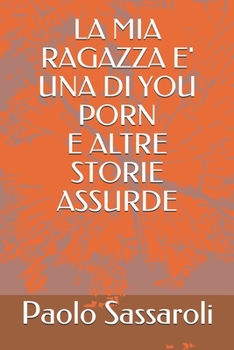 Paperback La MIA Ragazza E' Una Di You Porn E Altre Storie Assurde [Italian] Book