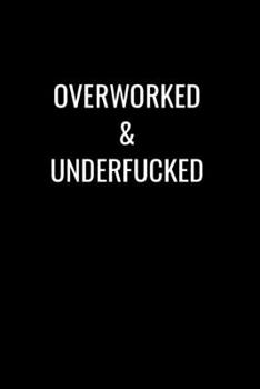 Paperback Overworked & Underfucked: Sarcasm and humor notebook lined journal perfect gag gift co-worker colleague friend or relative better than a card! Book