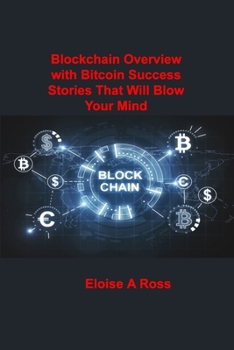 Paperback Blockchain: Blockchain Overview with Bitcoin Success Stories That Will Blow Your Mind Book