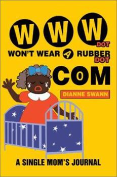 Paperback WWW Dot Won't Wear A Rubber Dot Com: A Single Mom's Journal Book