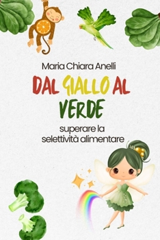 Paperback Dal Giallo Al Verde: superare la selettività alimentare [Italian] Book
