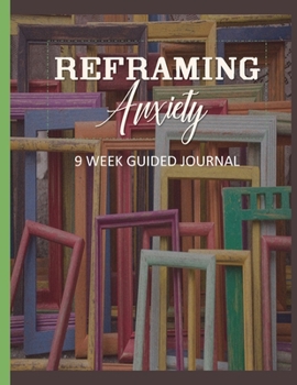 Paperback Reframing Anxiety: 9 Week Guided Self Care Diary Journal Notebook Book