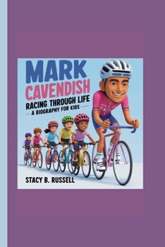 MARK CAVENDISH: RACING THROUGH LIFE A BIOGRAPHY FOR KIDS