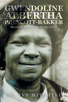 Paperback Gwendoline Albertha Prescott-Bakker: The Life She Lived and the Way She Lived It Book