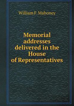 Memorial Addresses Delivered in the House of Representatives
