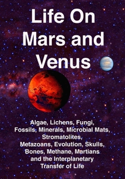 Paperback Life on Mars and Venus: Algae, Lichens, Fungi, Fossils, Minerals, Microbial Mats, Stromatolites, Metazoans, Evolution, Skulls, Bones, Methane, Book