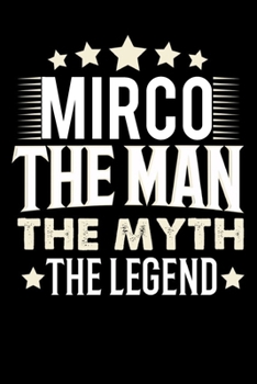 Notizbuch: Mirco The Man The Myth The Legend (120 karierte Seiten als u.a. Tagebuch, Reisetagebuch für Vater, Ehemann, Freund, Kumpe, Bruder, Onkel und mehr) (German Edition)